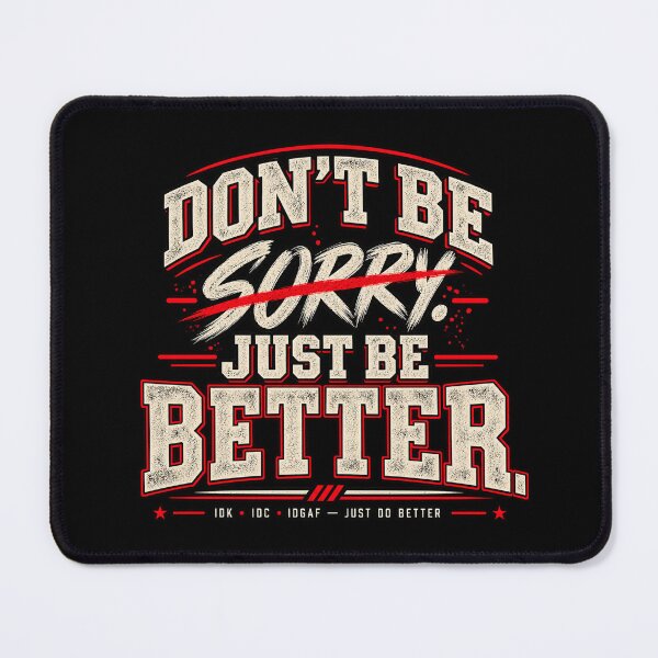 Item preview, Don't Be Sorry – Just Be Better designed and sold by chamlogic.