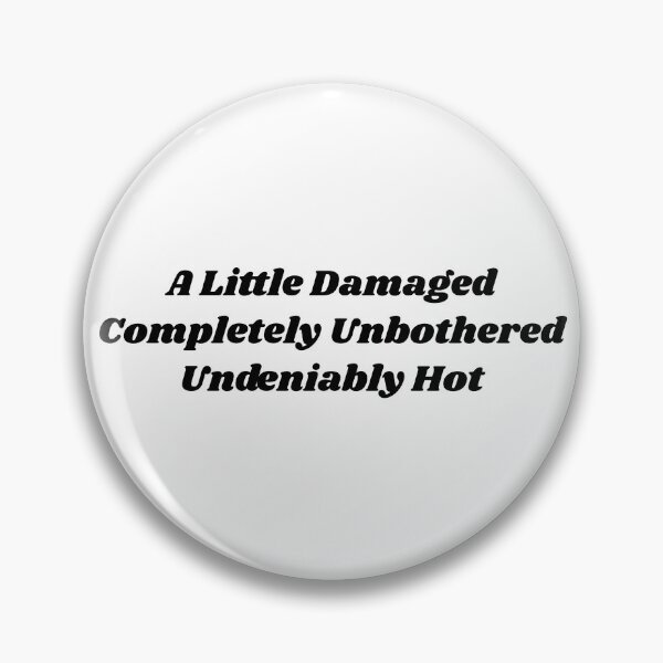 Item preview, A Little Damaged Completely Unbothered Undeniably Hot Funny Sarcastic Quote designed and sold by DynamicGrace.