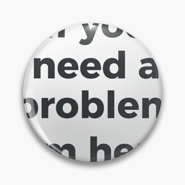 Item preview, If You Need A Problem I'm Here Funny Sarcastic Work Humor Typography designed and sold by PIXeez⭐️⭐️⭐️⭐️⭐️.