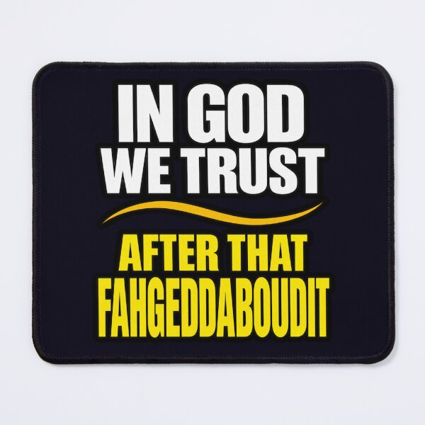 Item preview, IN GOD WE TRUST - AFTER THAT FORGEDDABOUDIT - FUNNY QUOTE designed and sold by PRINTSCHARMINGM.
