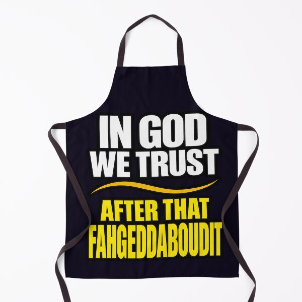 Item preview, IN GOD WE TRUST - AFTER THAT FORGEDDABOUDIT - FUNNY QUOTE designed and sold by PRINTSCHARMINGM.