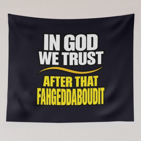 Item preview, IN GOD WE TRUST - AFTER THAT FORGEDDABOUDIT - FUNNY QUOTE designed and sold by PRINTSCHARMINGM.