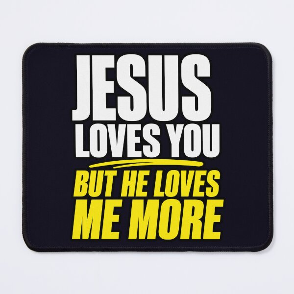 Item preview, JESUS LOVES YOU - BUT HE LOVES ME MORE designed and sold by PRINTSCHARMINGM.