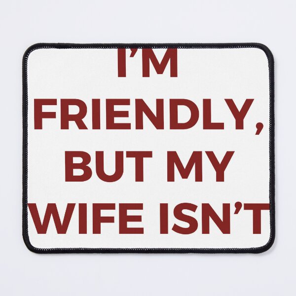 Item preview, I'm Friendly But My Wife Isn't Funny Marriage Husband Humor Typography designed and sold by PIXeez⭐️⭐️⭐️⭐️⭐️.