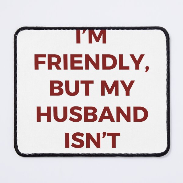 Item preview, I'm Friendly But My Husband Isn't Funny Marriage Wife Humor Typography designed and sold by PIXeez⭐️⭐️⭐️⭐️⭐️.