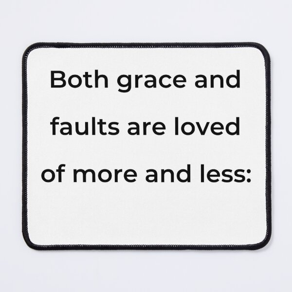 Item preview, “Both grace and faults are loved of more and less:” - print black designed and sold by ariksworld.