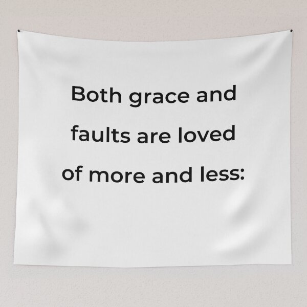 Item preview, “Both grace and faults are loved of more and less:” - print black designed and sold by ariksworld.