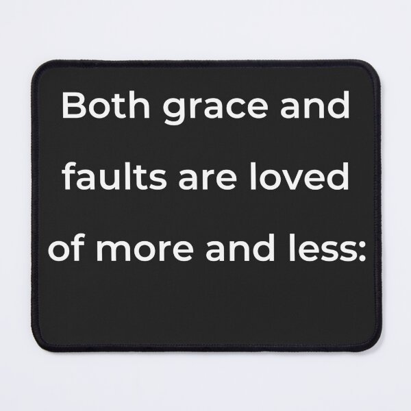 Item preview, “Both grace and faults are loved of more and less:” - print white designed and sold by ariksworld.