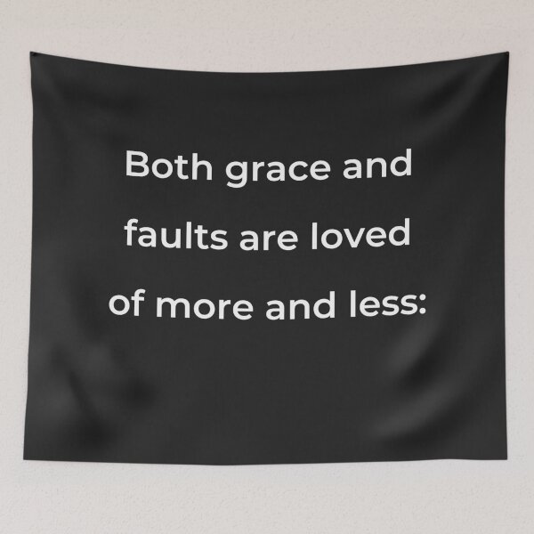 Item preview, “Both grace and faults are loved of more and less:” - print white designed and sold by ariksworld.