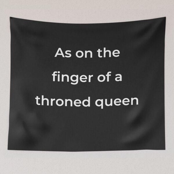 Item preview, “As on the finger of a throned queen” - print white designed and sold by ariksworld.