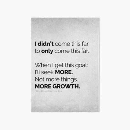 I didn’t come this far to only come this far! POSTERS LIGHT Art Board Print