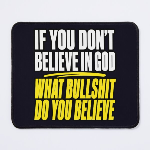 Item preview, DON'T BELIEVE IN GOD - WHAT BULLSHIT DO YOU BELIEVE designed and sold by PRINTSCHARMINGM.