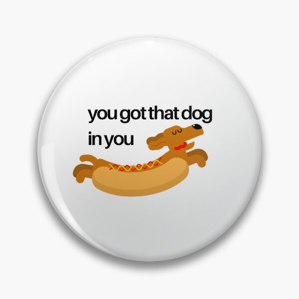Item preview, You got that dog in you designed and sold by Tara Collins.