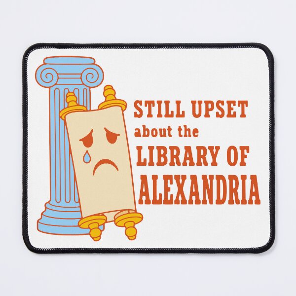 Item preview, Still upset about the Library of Alexandria - funny history nerd designed and sold by GagShots.