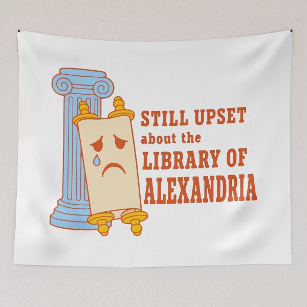 Item preview, Still upset about the Library of Alexandria - funny history nerd designed and sold by GagShots.