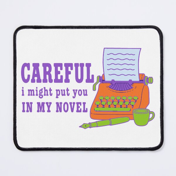 Item preview, Careful I might put you in my novel - funny writer author humor designed and sold by GagShots.