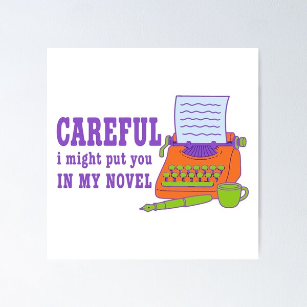 Item preview, Careful I might put you in my novel - funny writer author humor designed and sold by GagShots.