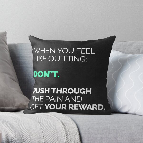 When You Feel Like Quitting... Throw Pillow