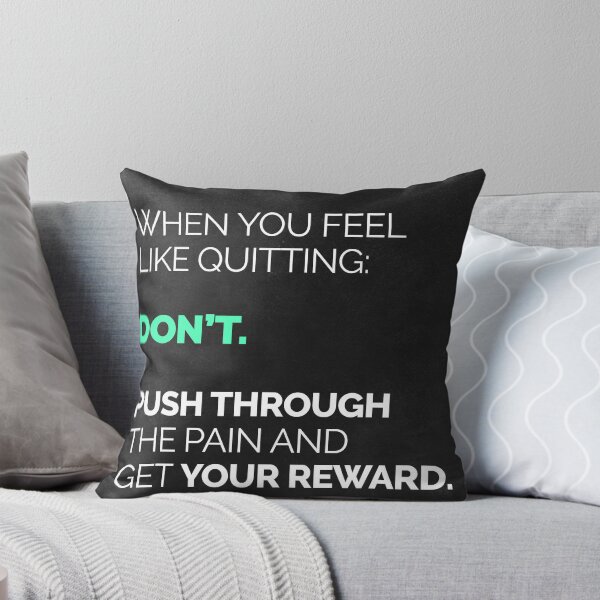 When You Feel Like Quitting... Throw Pillow