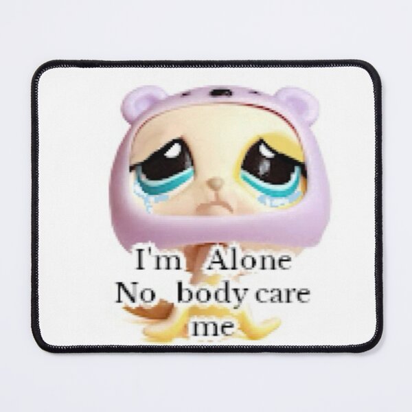 Item preview, im alone no body care me lps designed and sold by CatsCritterDesigns .