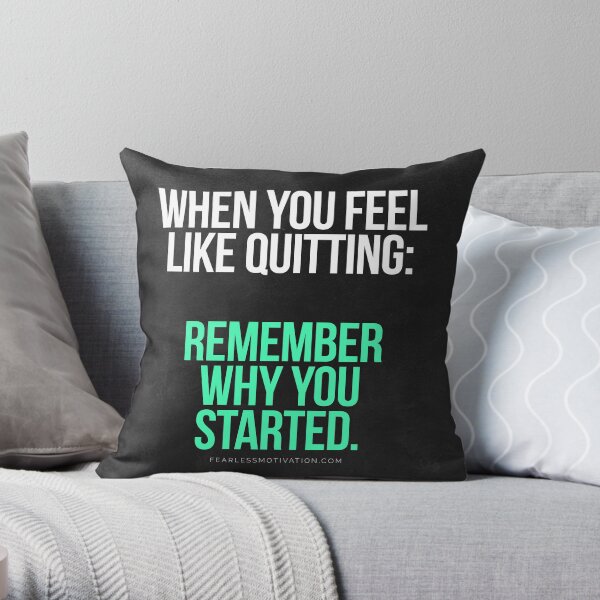 Remember Why You Started. Throw Pillow