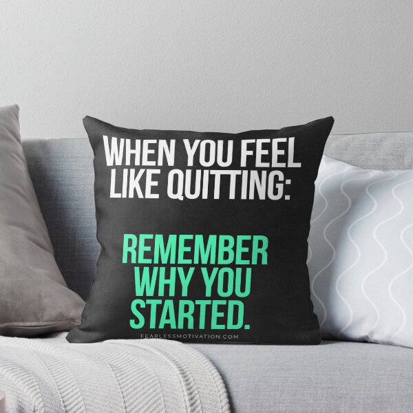 Remember Why You Started. Throw Pillow