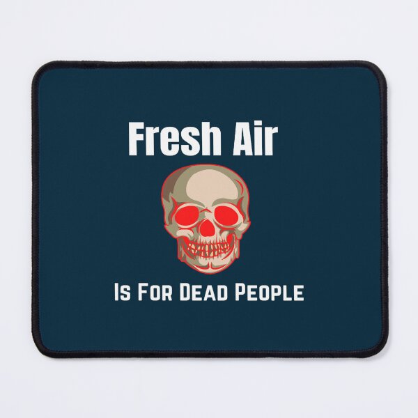 Item preview, Fresh Air is for dead people funny designed and sold by anselmmenezes.