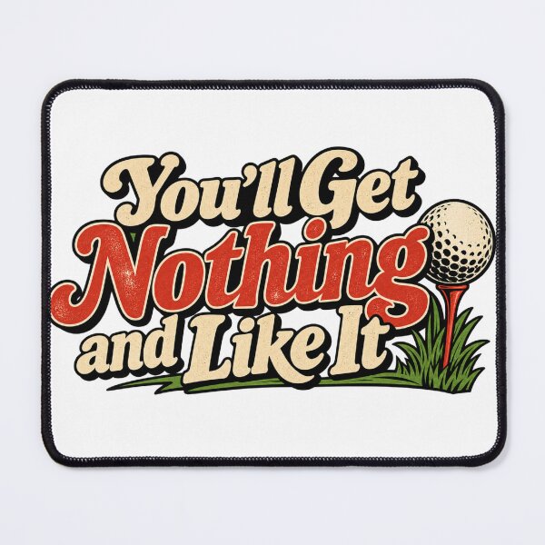 Item preview, "You'll Get Nothing and Like It", Caddyshack vibes, retro designed and sold by Inappropriate Ink.