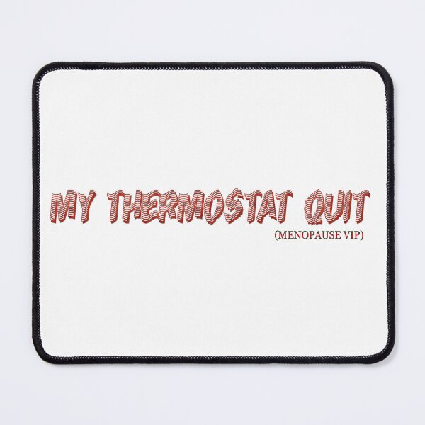 Item preview, My thermostat quit - Menopause Humor designed and sold by Yamy Morrell Art and Design.