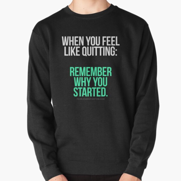 When you feel like quitting.. DON'T! Pullover Sweatshirt