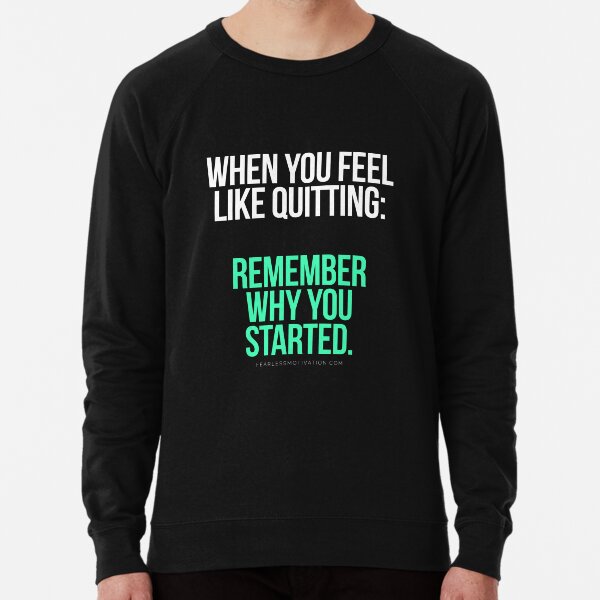 When you feel like quitting.. DON'T! Lightweight Sweatshirt