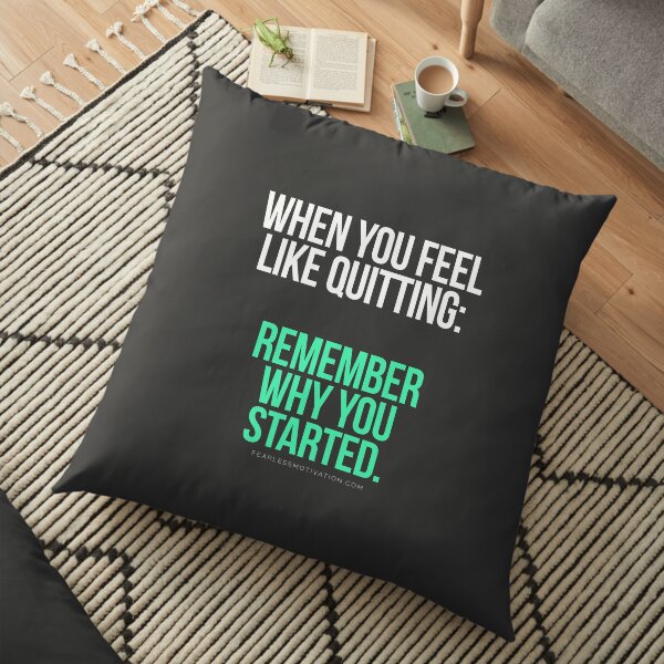 When you feel like quitting.. DON'T! Floor Pillow