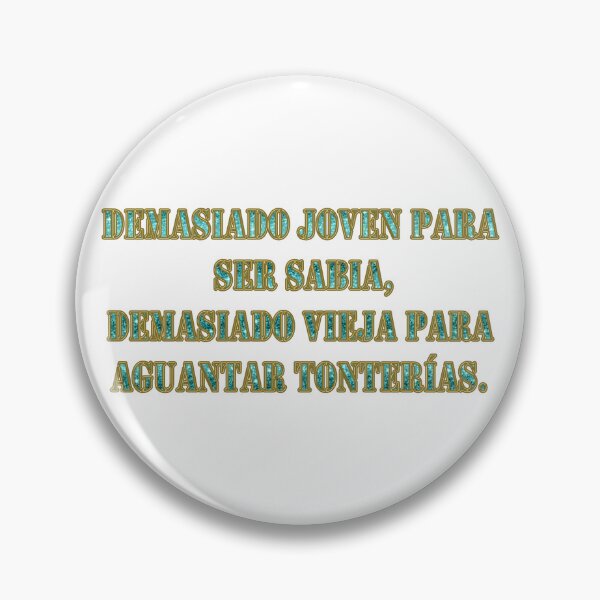 Item preview, Demasiado joven para ser sabia, demasiado vieja para aguantar tonterias - Spanish quote designed and sold by Yamy Morrell Art and Design.