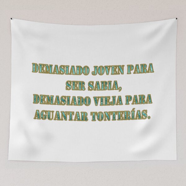 Item preview, Demasiado joven para ser sabia, demasiado vieja para aguantar tonterias - Spanish quote designed and sold by Yamy Morrell Art and Design.