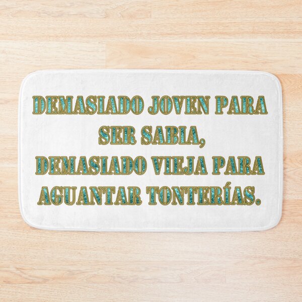 Item preview, Demasiado joven para ser sabia, demasiado vieja para aguantar tonterias - Spanish quote designed and sold by Yamy Morrell Art and Design.