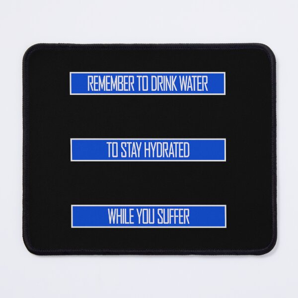 Item preview, Remember to drink water to stay hydrated Logo Text designed and sold by shirt-o-mat.