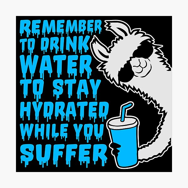 Item preview, Remember to drink water to stay hydrated while you suffer Llama designed and sold by shirt-o-mat.