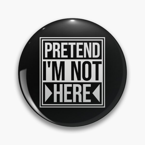 Item preview, Pretend i'm not here Funny Antisocial Quote Logo designed and sold by shirt-o-mat.