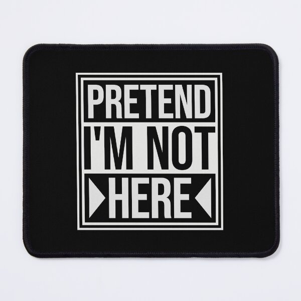 Item preview, Pretend i'm not here Funny Antisocial Quote Logo designed and sold by shirt-o-mat.