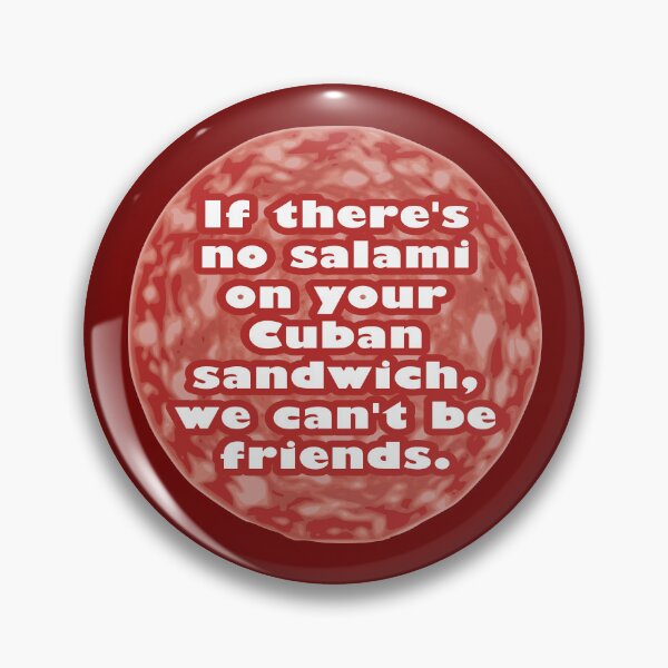 Item preview, If There’s No Salami on Your Cuban Sandwich, We Can’t Be Friends designed and sold by Karate Octopus.