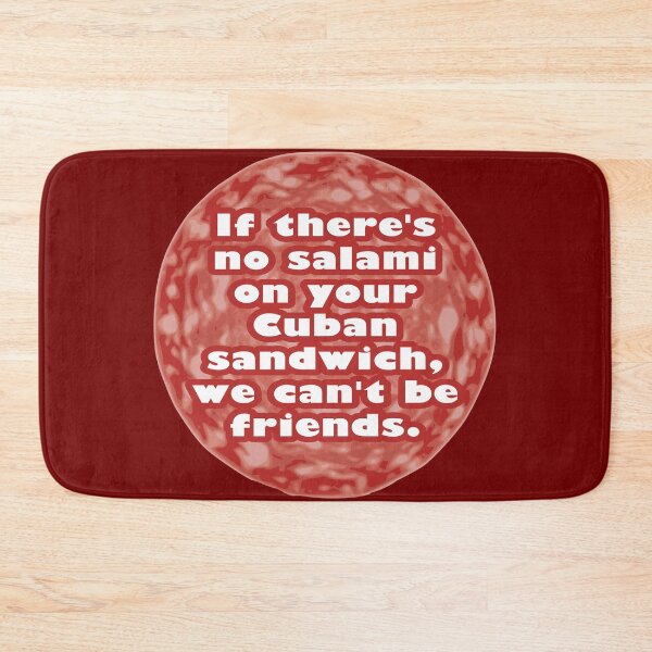 Item preview, If There’s No Salami on Your Cuban Sandwich, We Can’t Be Friends designed and sold by Karate Octopus.