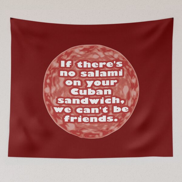 Item preview, If There’s No Salami on Your Cuban Sandwich, We Can’t Be Friends designed and sold by Karate Octopus.