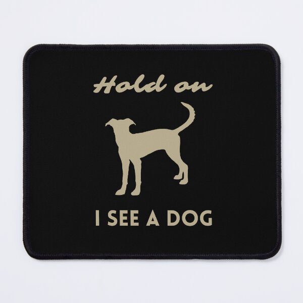 Item preview, Hold on I see a dog designed and sold by alczar.