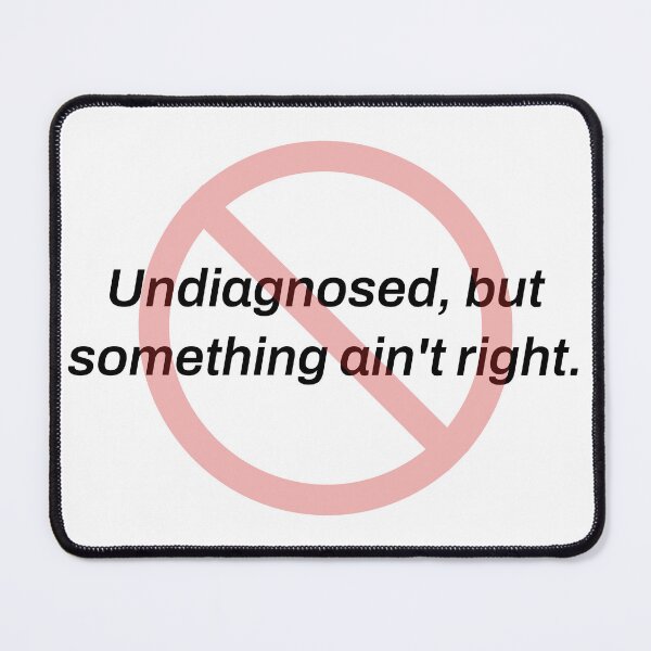Item preview, Undiagnosed But Something Ain't Right Funny Shirt designed and sold by TeeheesAndCo.