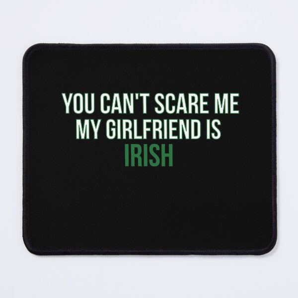 Item preview, you can't scare me my girlfriend is Irish funny gift designed and sold by GlobalPrintArt.