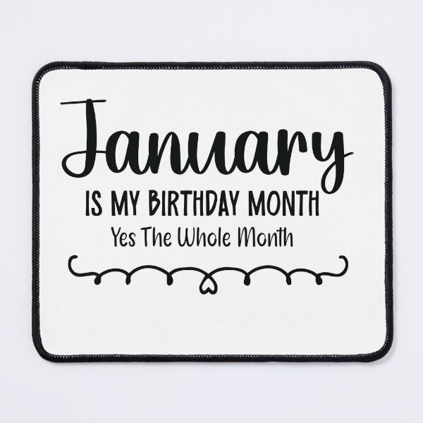 Item preview, January Is My Birthday Month Yes, The Whole month designed and sold by TypeMisbehaving.