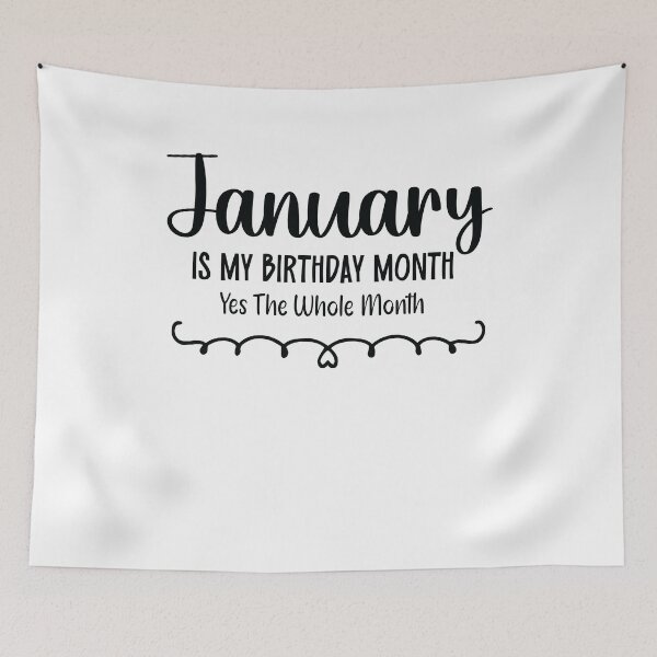 Item preview, January Is My Birthday Month Yes, The Whole month designed and sold by TypeMisbehaving.