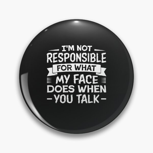 Item preview, I'm Not Responsible for What my Face Does When You Talk designed and sold by Artful Paws.