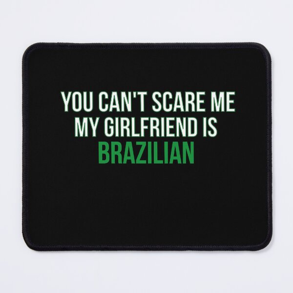 Item preview, you can't scare me my girlfriend is Brazilian funny gift designed and sold by GlobalPrintArt.