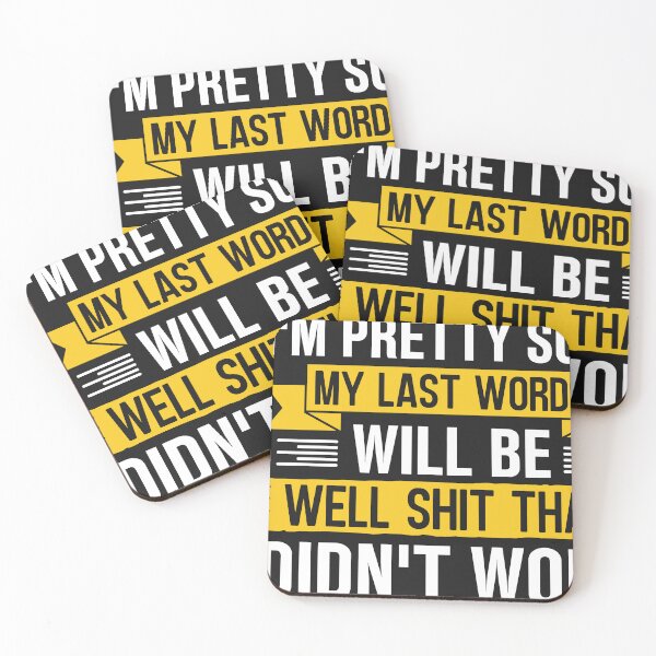 Item preview, I'm Pretty Sure my Last Words Will Be Well Shit That Didn't Work designed and sold by Artful Paws.